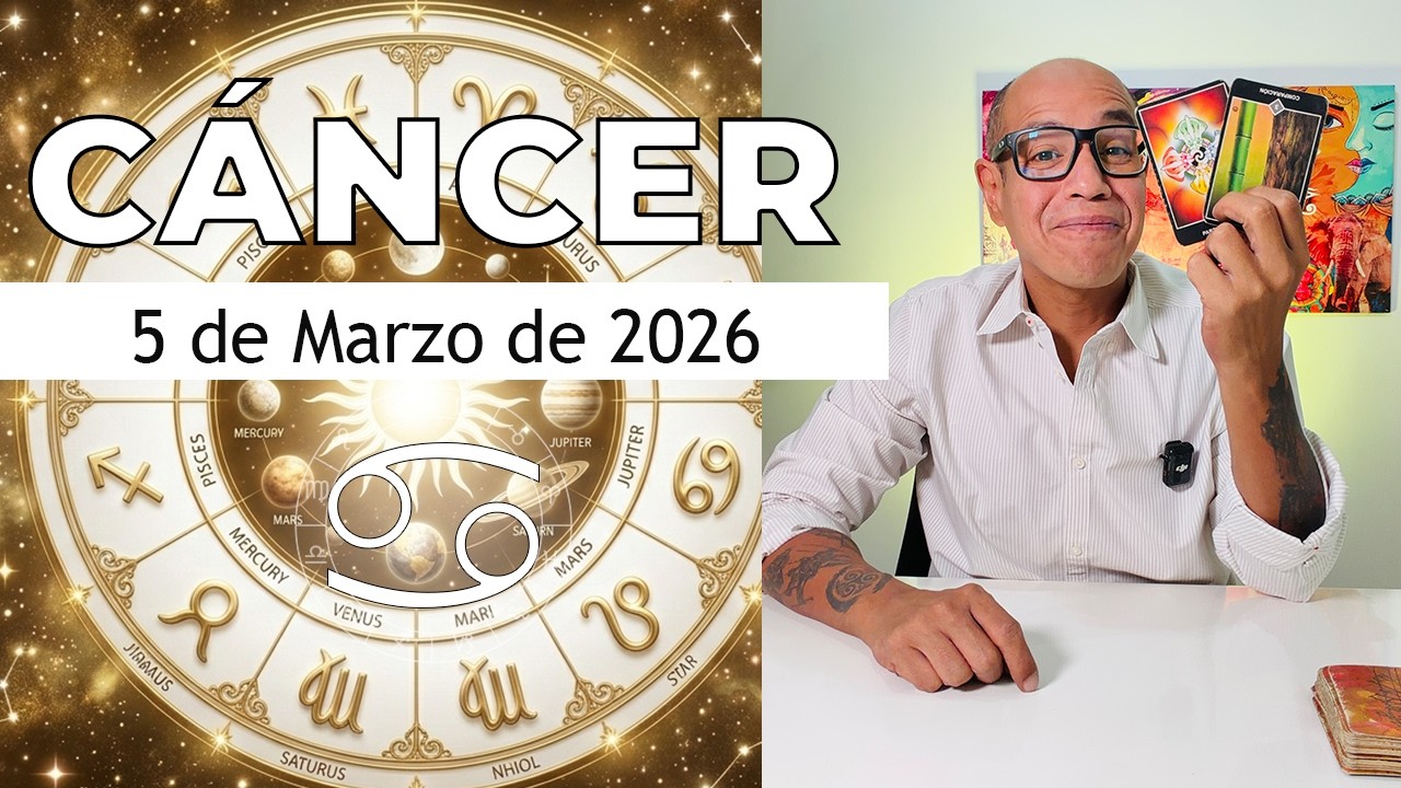CÁNCER | Horóscopo de hoy 5 de Marzo 2026