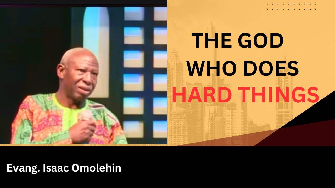 The God who does hard things| Powerful Massage by Rev Isaac Omolehin