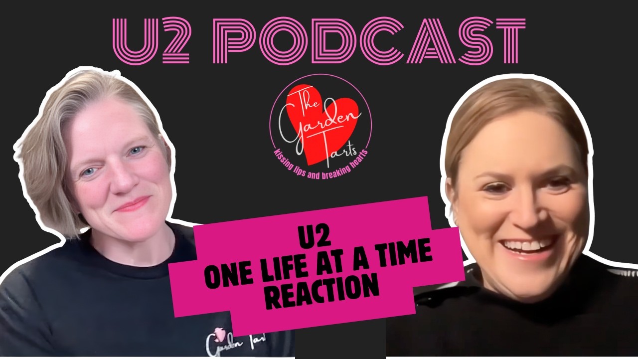 5. One Life At A Time by U2, reaction from the U2 Podcast with the Garden Tarts