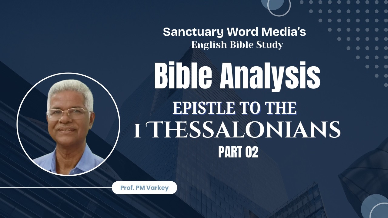 125.BOOK OF 1 THESSALONIANS| Part 02| Bible Analysis | Prof. PM Varkey