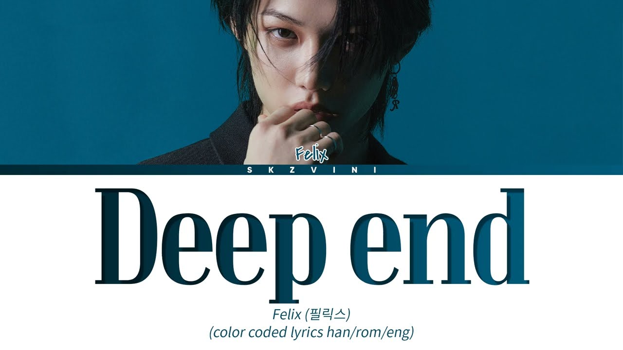 Stray Kids FELIX — 'Deep end' Lyrics (Color Coded Lyrics HAN/ROM/ENG)