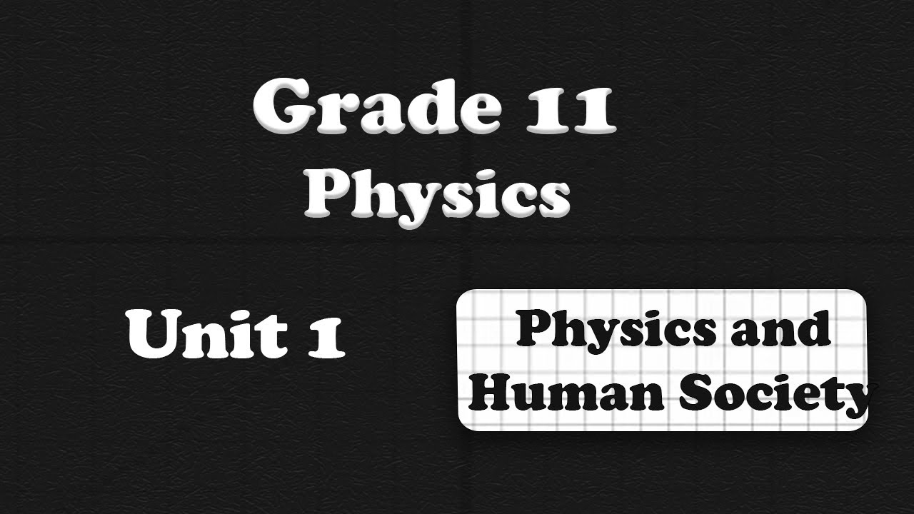 Grade 11 Physics Unit 1 Physics and Human Society | ተሻሽሎ የቀረበ