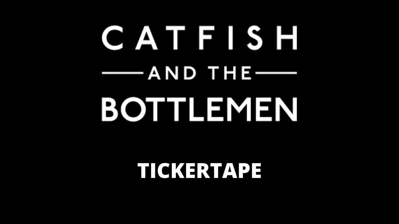CATFISH AND THE BOTTLEMEN - TICKERTAPE