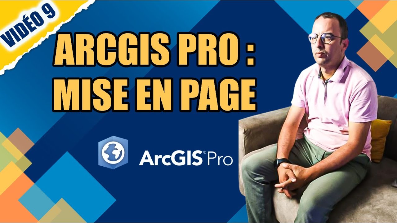 👍👍 Vidéo 9 / ArcGIs Pro : Mise en page