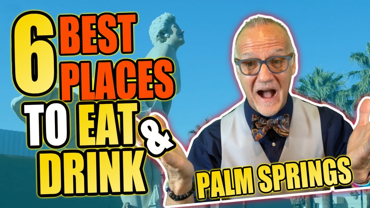 6 Best Places To Eat & Drink In Palm Springs | BREAKFAST - BRUNCH - LUNCH - DINNER