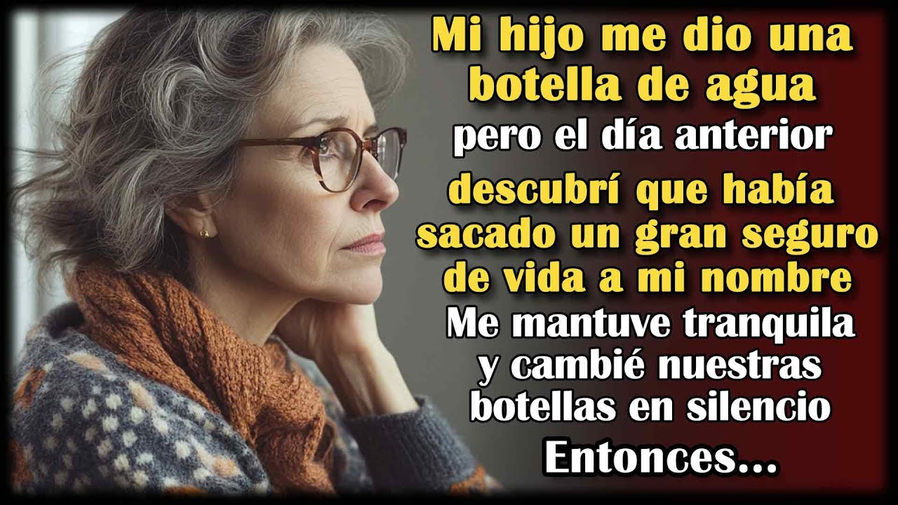 Mi hijo me ofreció agua, pero el día anterior supe que tenía un seguro de vida sobre mí. Así que yo