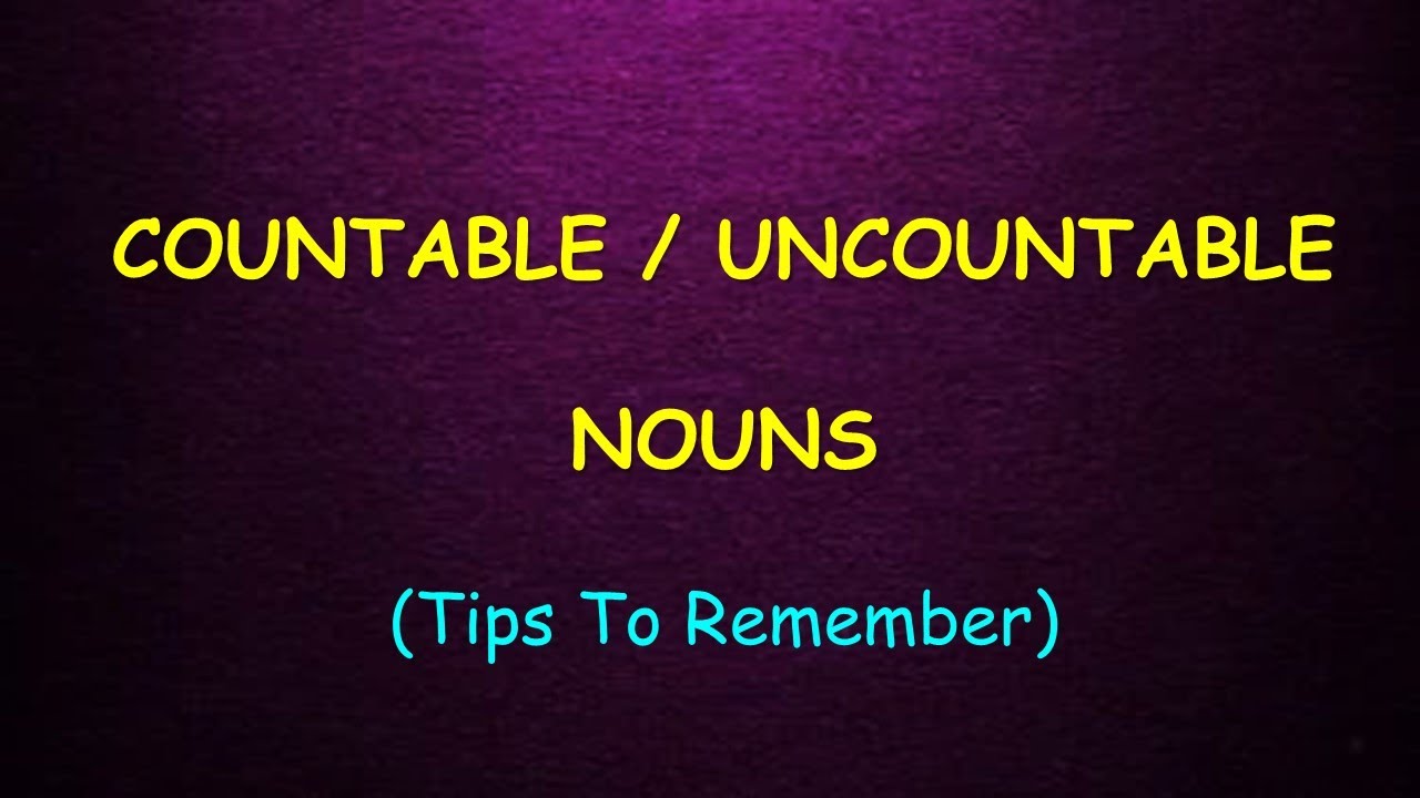 Countable & Uncountable Nouns (Tips to remember)
