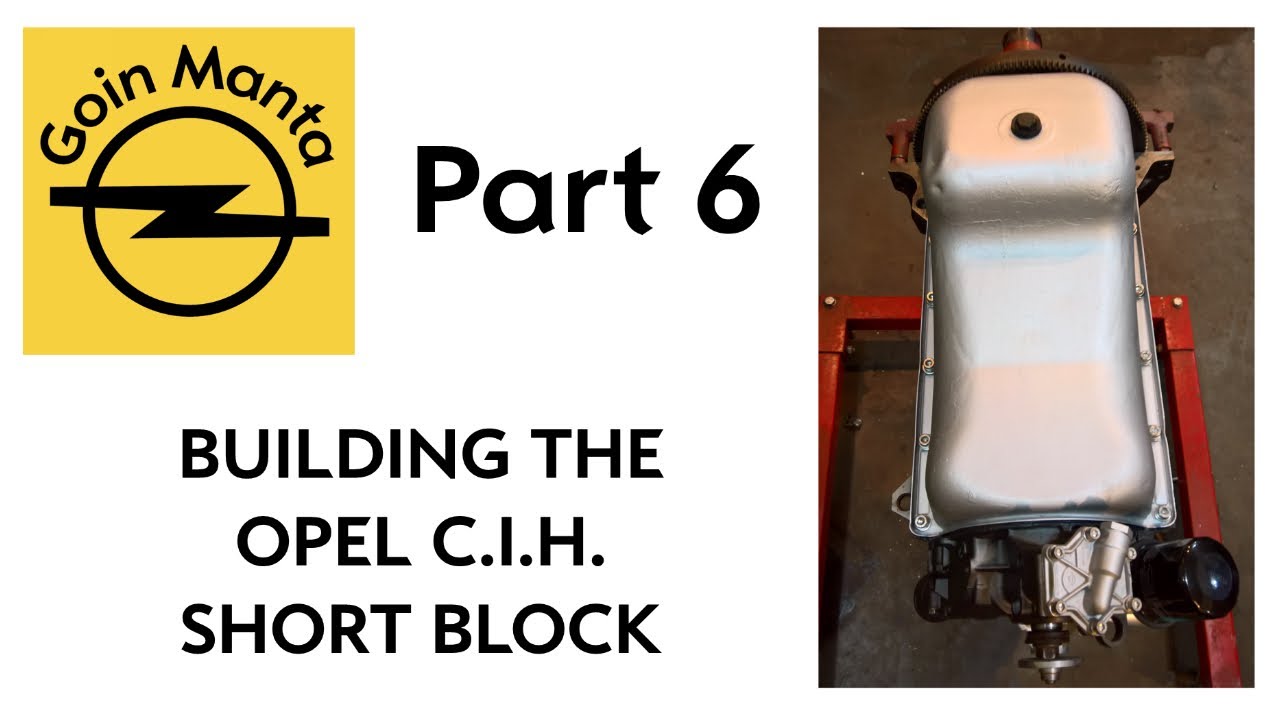 Part 6 - Assembly of the Opel C.I.H Short Block - Timing Chain, Rotating Assembly , and Oil Pan