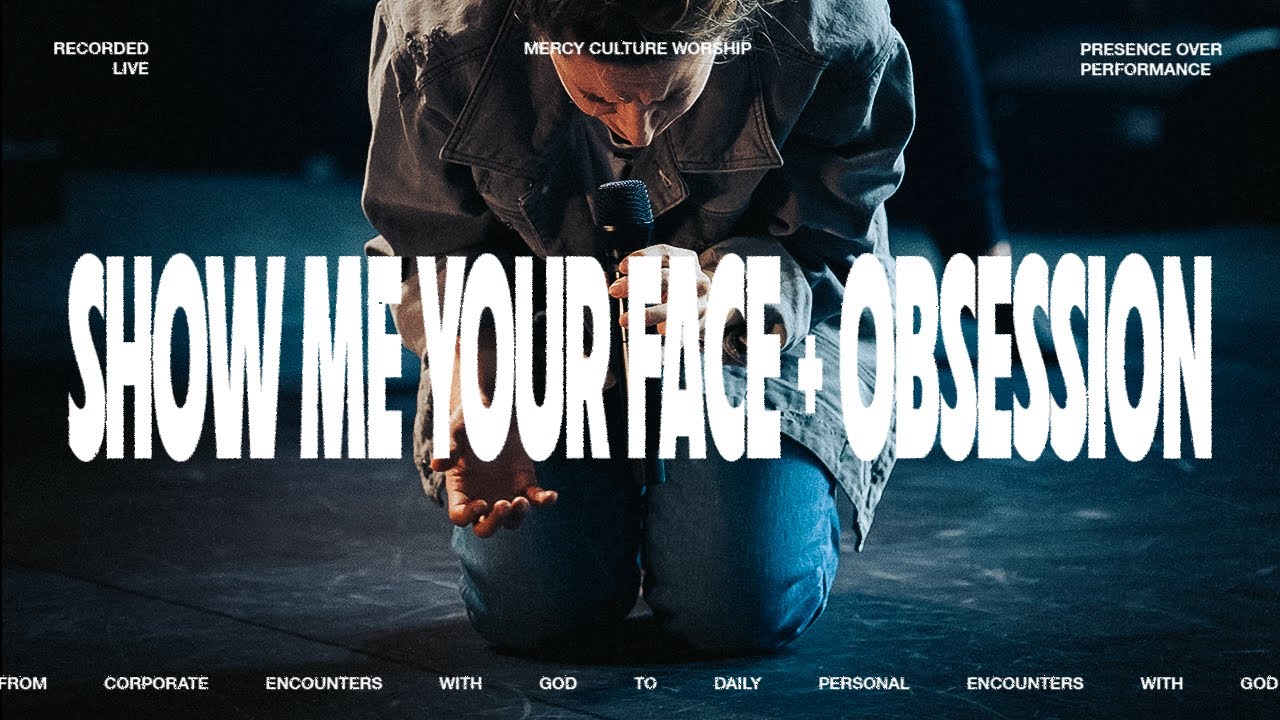 Show Me Your Face + Obsession | Mercy Culture Worship