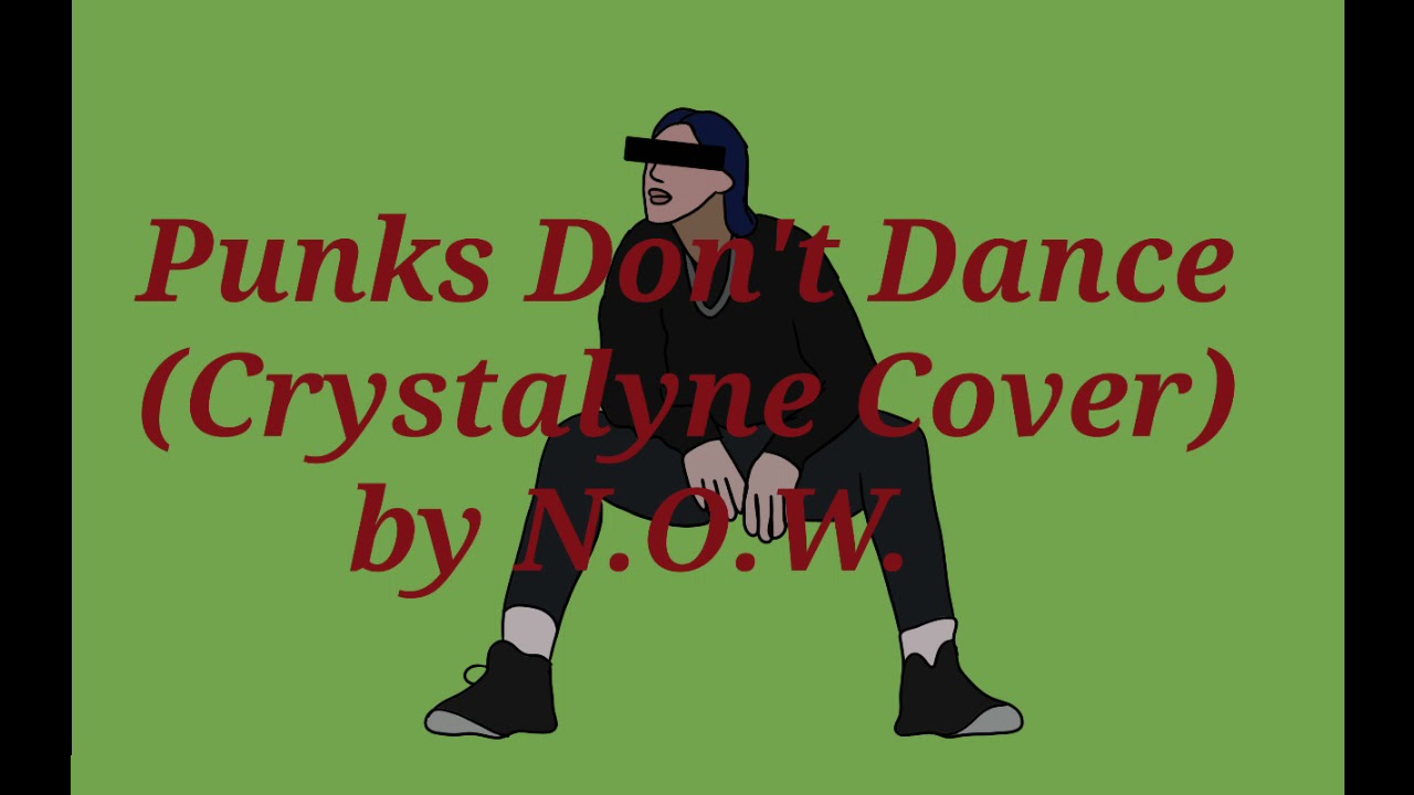 Punks Don't Dance (Crystalyne Cover) by N.O.W.