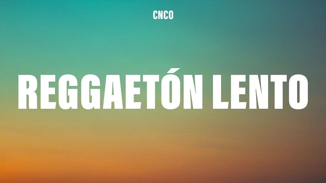 CNCO - Reggaetón Lento (Bailemos) (Letra/Lyrics)