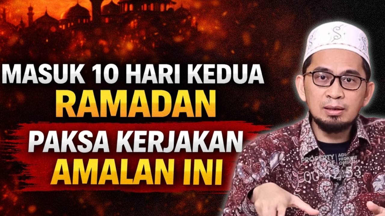 JANGAN LALAI DI 10 HARI KE DUA RAMADAN! AMPUNAN TERBESAR MENUNGGU- USTADZ ADI HIDAYAT