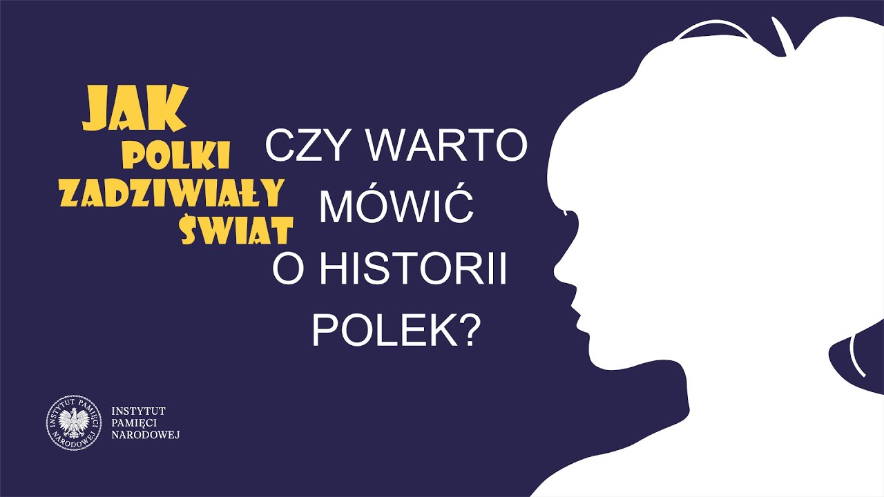 Czy warto m&oacute;wić o historii Polek? &ndash; cykl Jak Polki zadziwiały świat odc. 19