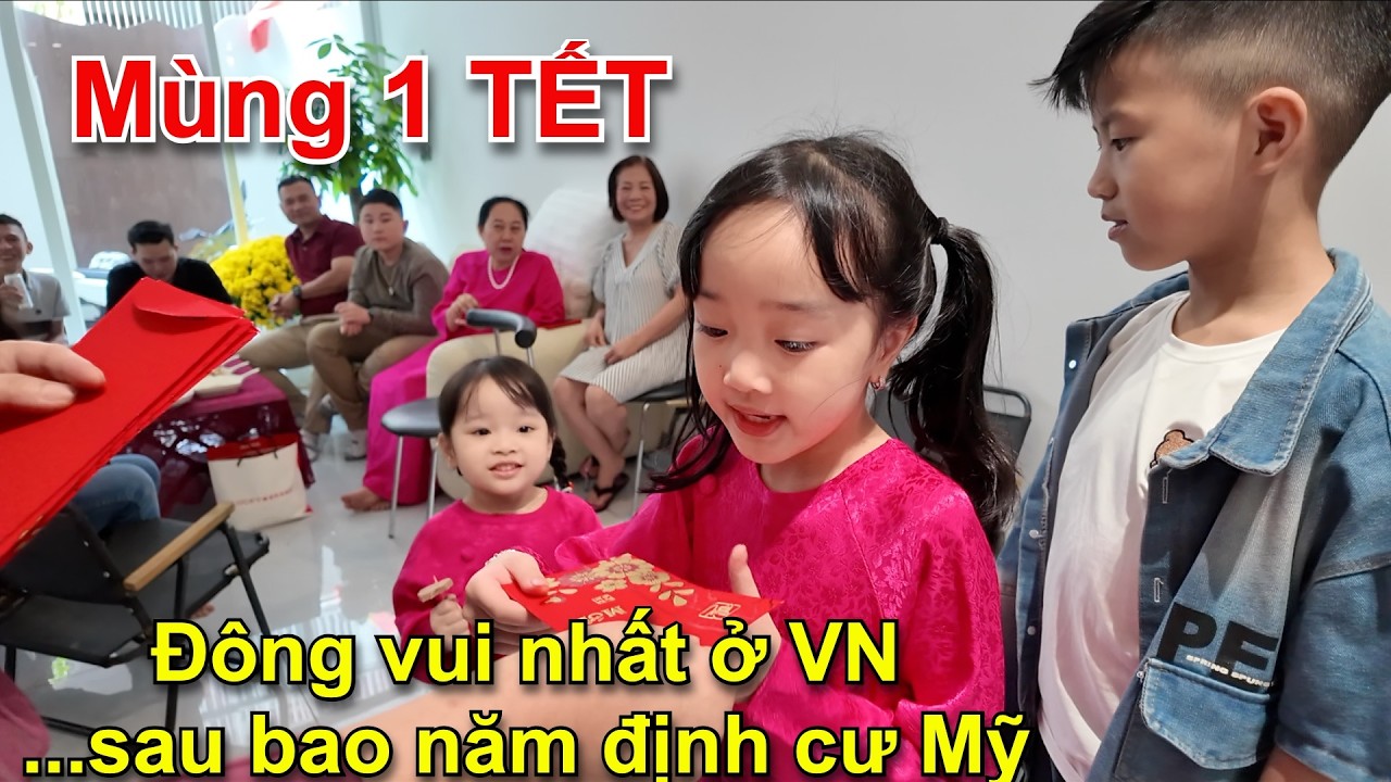 MÙNG 1 TẾT LÌ XÌ MỎI TAY RỘN TIẾNG CƯỜI VÀ ĐÔNG VUI NHẤT Ở VN SAU BAO NĂM ĐỊNH CƯ MỸ