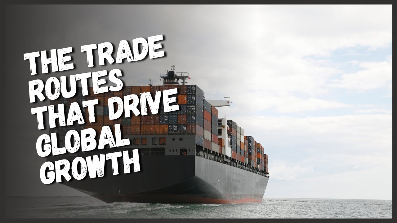 The trade routes that drive global growth