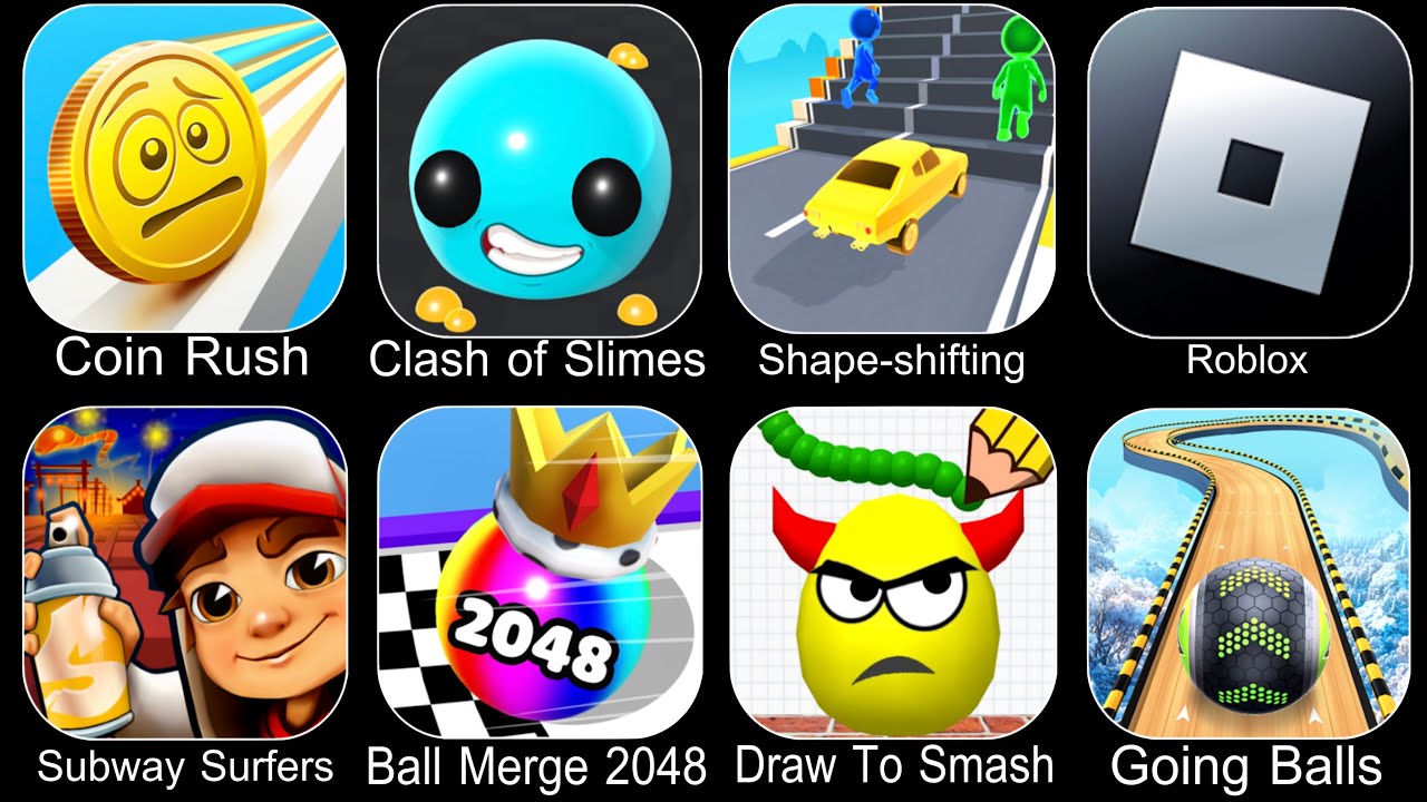 Coin Rush,Clash Of Slimes,Shape Shifting,Roblox,Subway Surfers,Ball Merge 2048,Draw To Smash