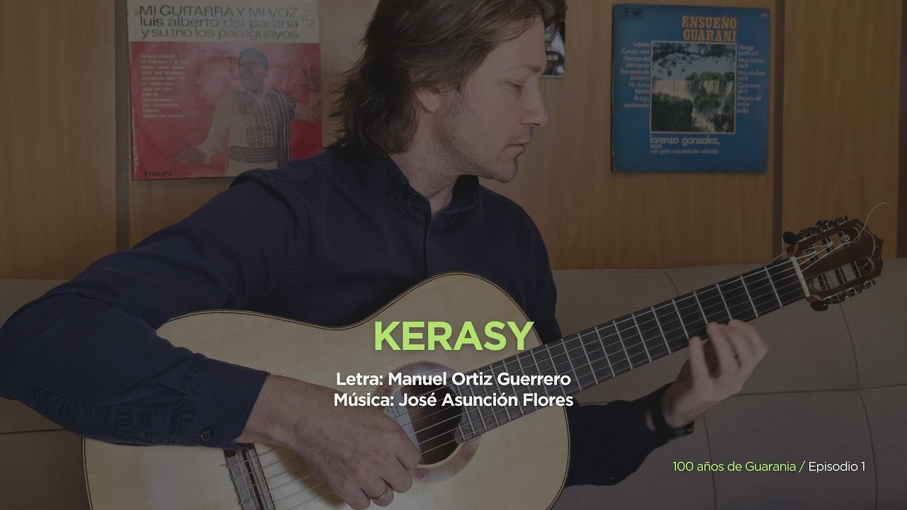 100 años de Guarania - Capitulo 1 / Kerasy. Una guarania para homenajear la guarania misma.