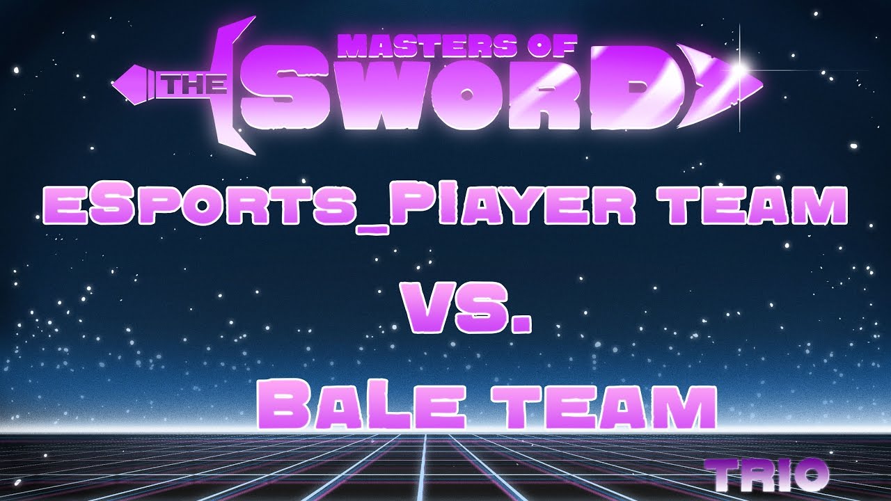 BaLe team vs eSports_PIayer team «Masters of the sword»  Trio  18.04.2017