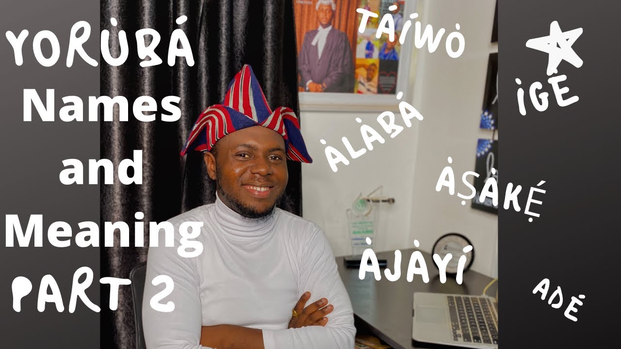 Yoruba Names with their Meaning Part 2 |Translating Common Yoruba (Nigerian) Names