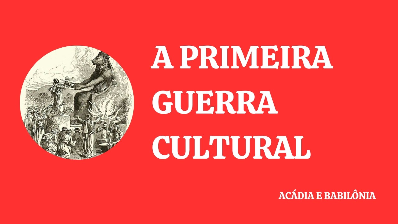 A Primeira Guerra Cultural: Acádia e Babilônia