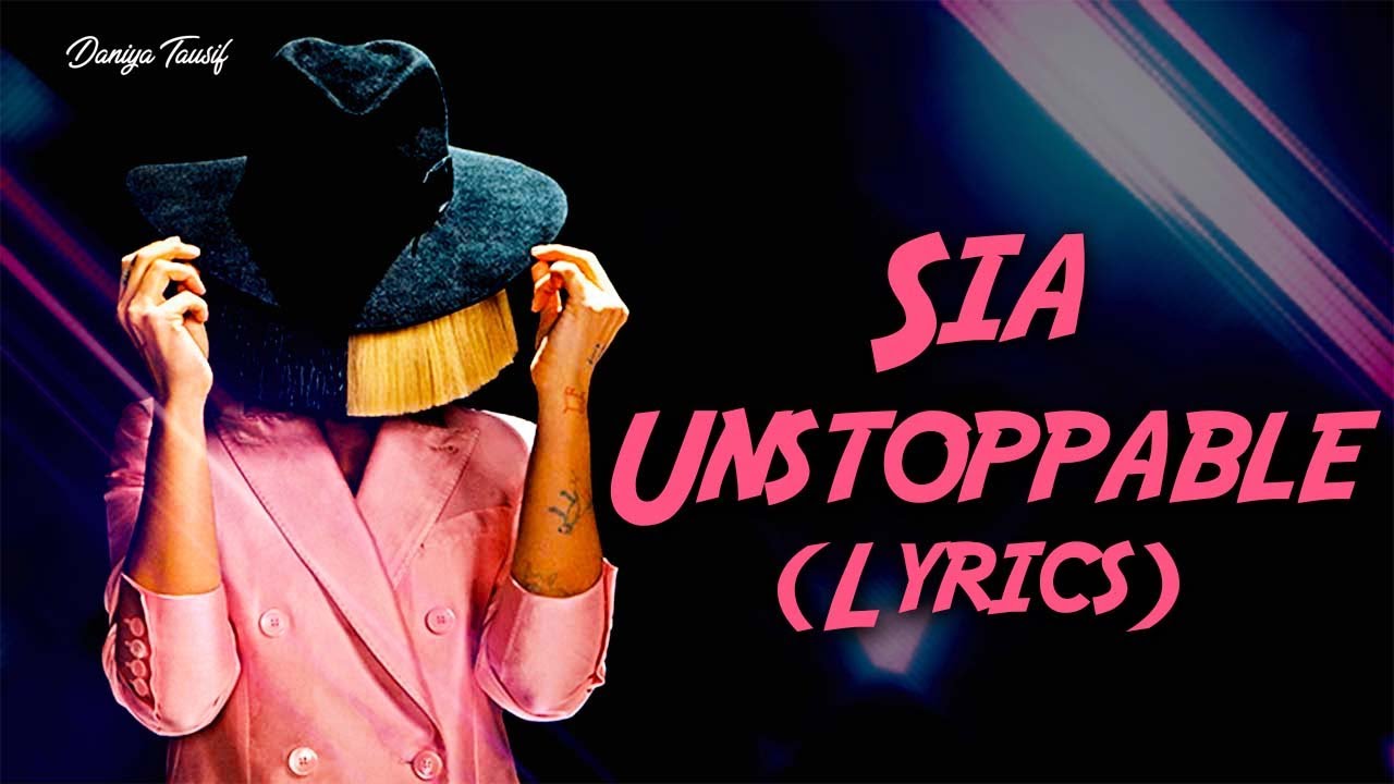 Sia - Unstoppable (Lyrics)