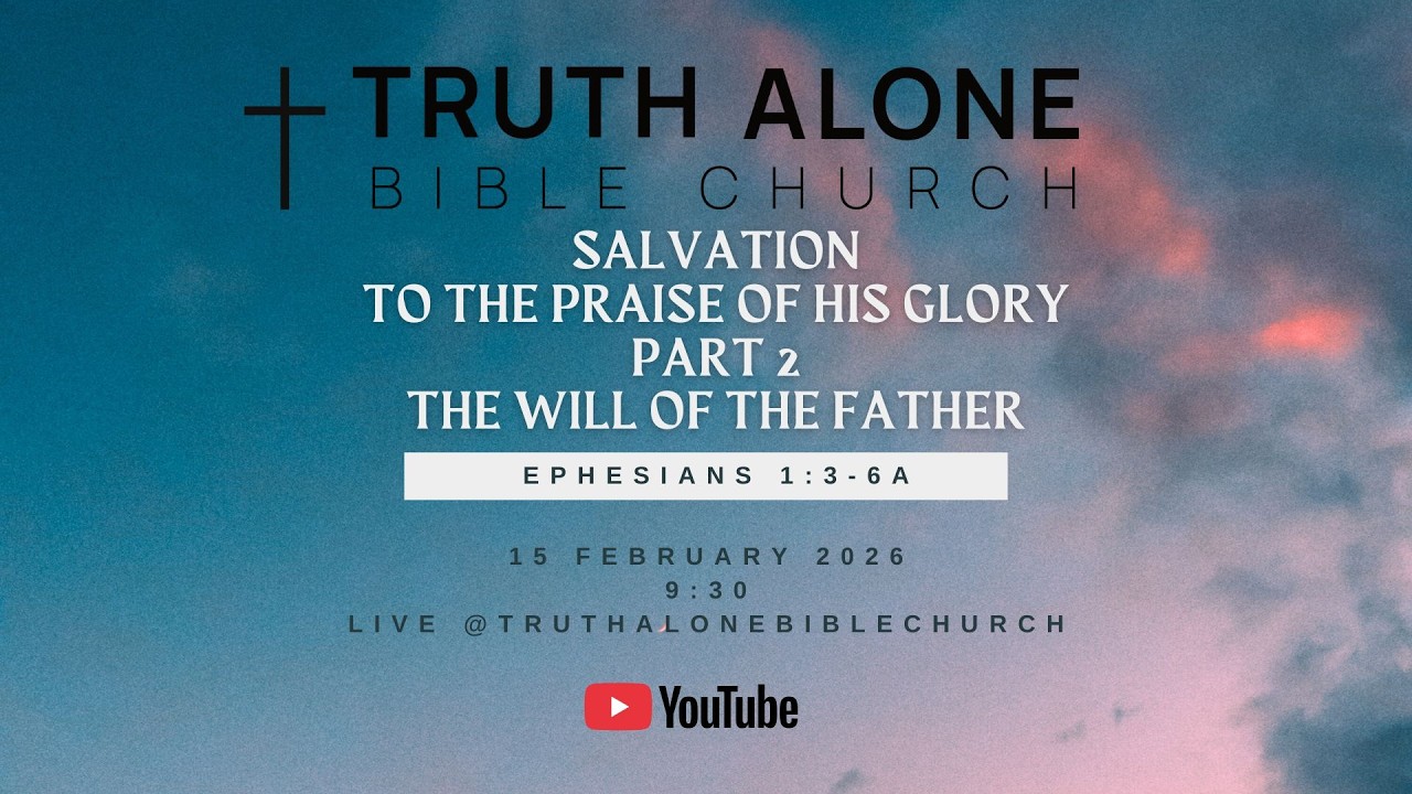 Truth Alone Bible Church 15 Feb 2026 Sermon