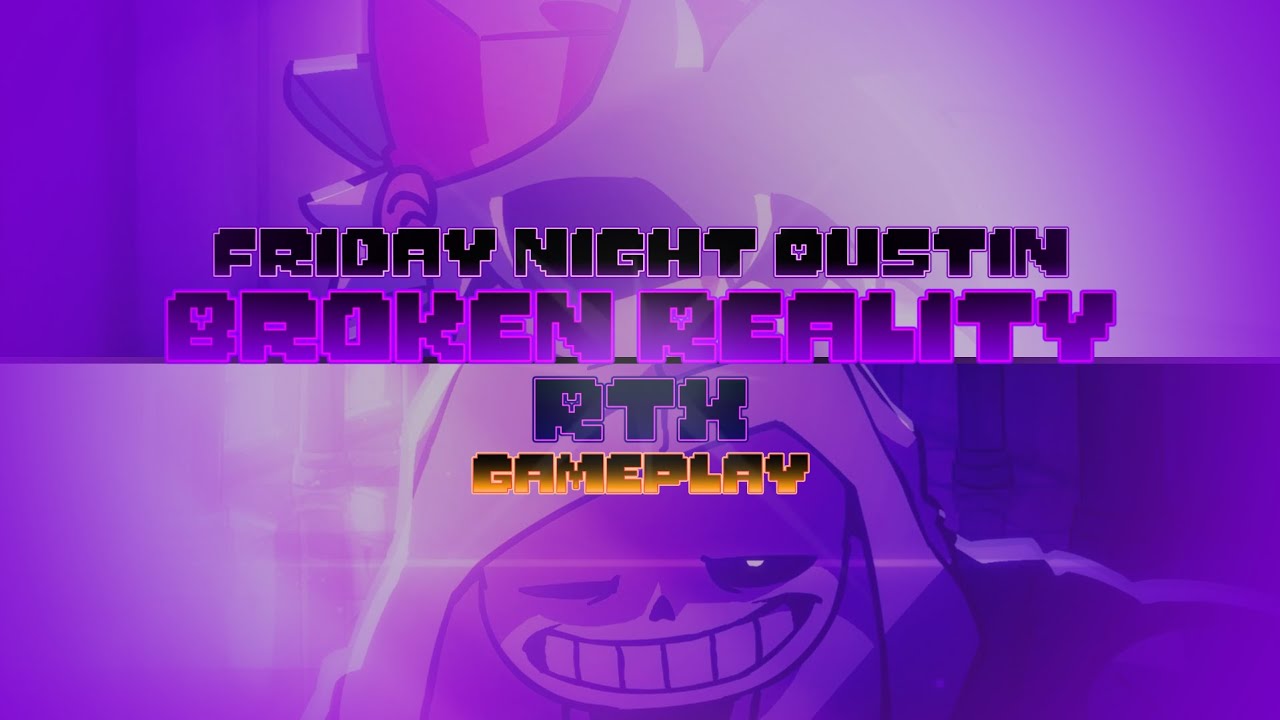 FRIDAY NIGHT DUSTIN' - Broken Reality - RTX  ON (Gameplay)♾️