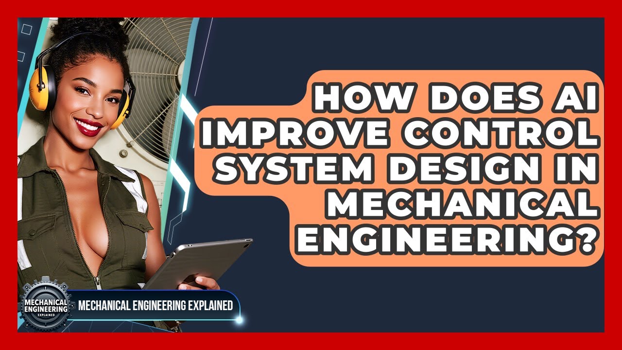How Does AI Improve Control System Design In Mechanical Engineering?