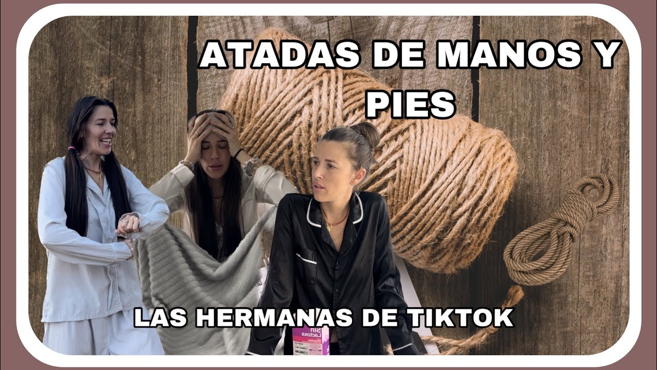 ATADAS DE MANOS Y PIES (las hermanas de tiktok)