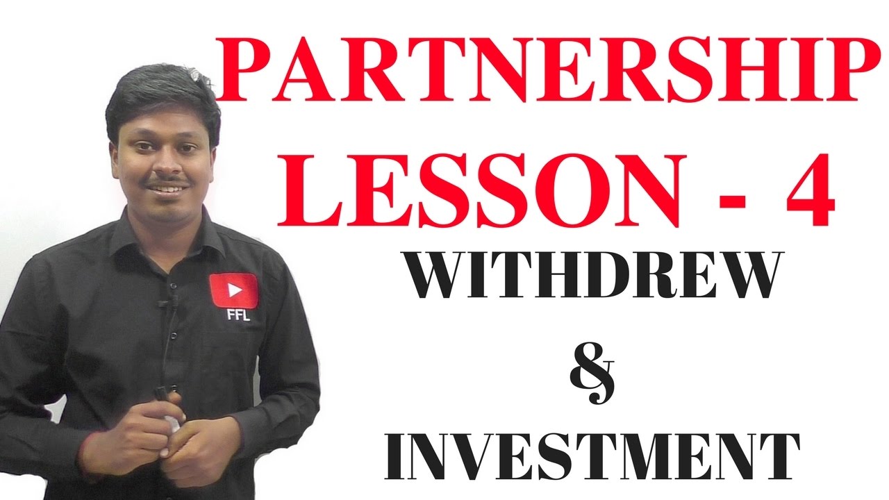 PARTNERSHIP _ LESSON-4( INVESTMENT & WITHDREW)