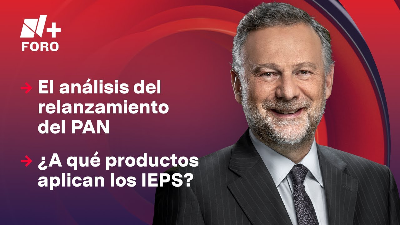 El relanzamiento del PAN y los impuestos IEPS |  Es la Hora de Opinar - 21 de octubre 2025