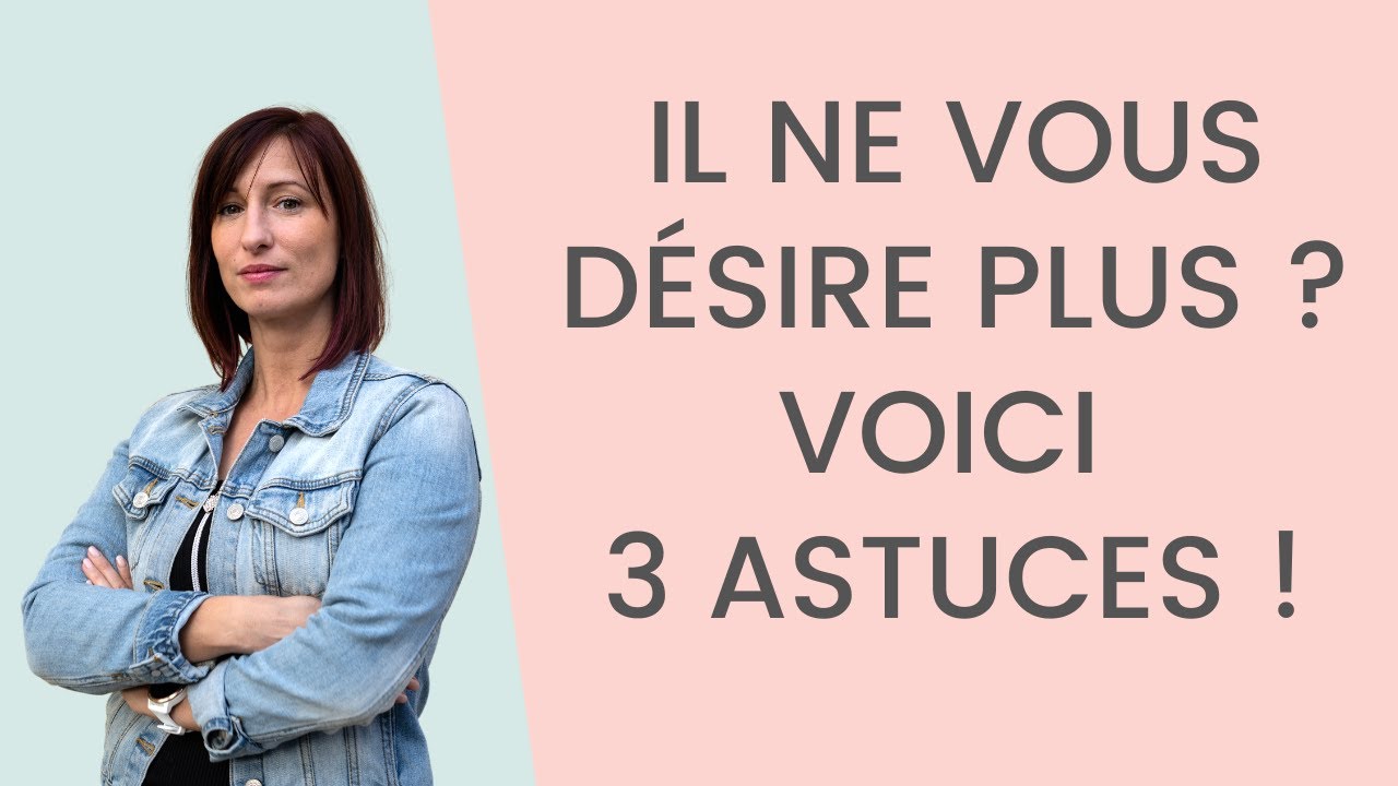 IL ne vous DÉSIRE PLUS Que faire !