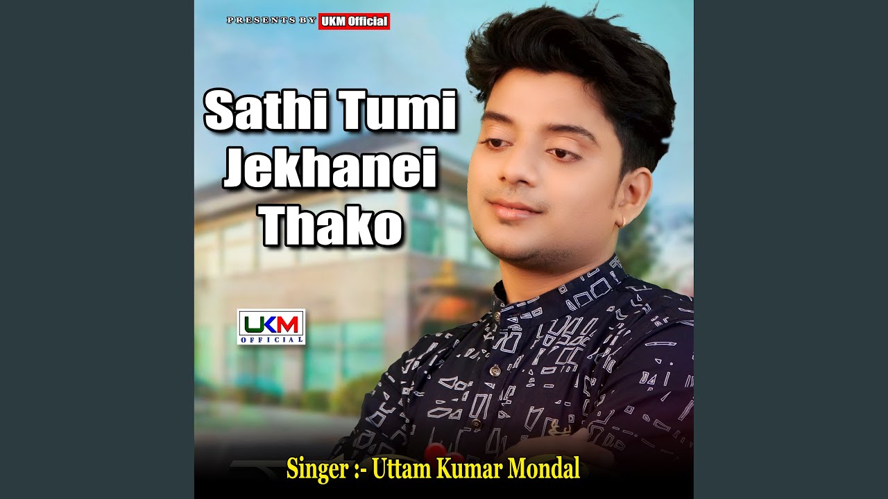 Sathi Tumi Jekhanei Thako