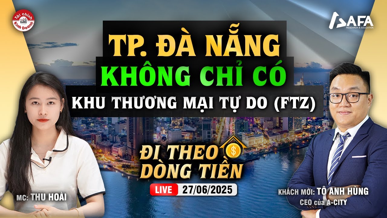 TP ĐÀ NẴNG KHÔNG CHỈ CÓ KHU THƯƠNG MẠI TỰ DO (FTZ) | #ĐTDT 27/06/2025