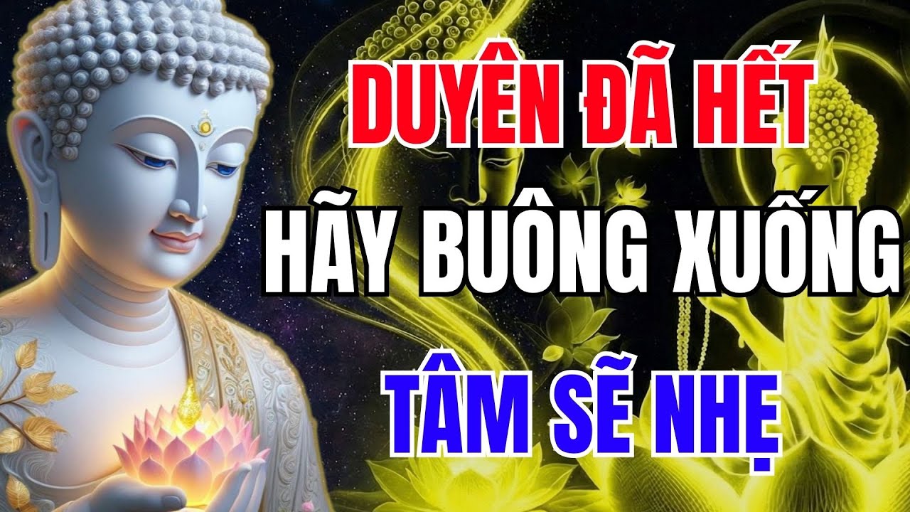 Khi Duyên Đã Hết, Đừng Níu Giữ – Phật Dạy Bài Học Nhân Duyên (Rất Hay) | Phật Dạy Mỗi Ngày