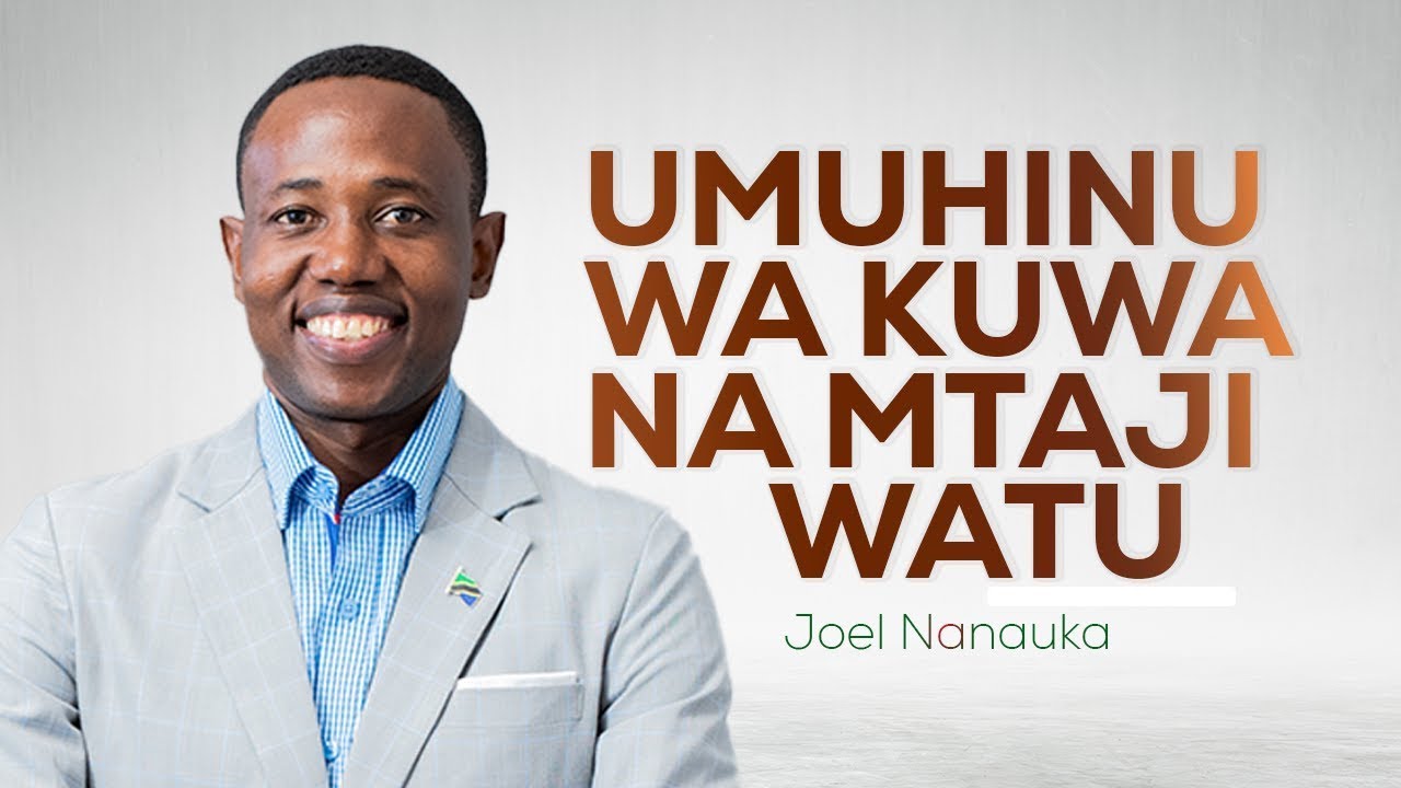 UMUHIMU WA KUJENGA MTAJI WA WATU - JOEL NANAUKA
