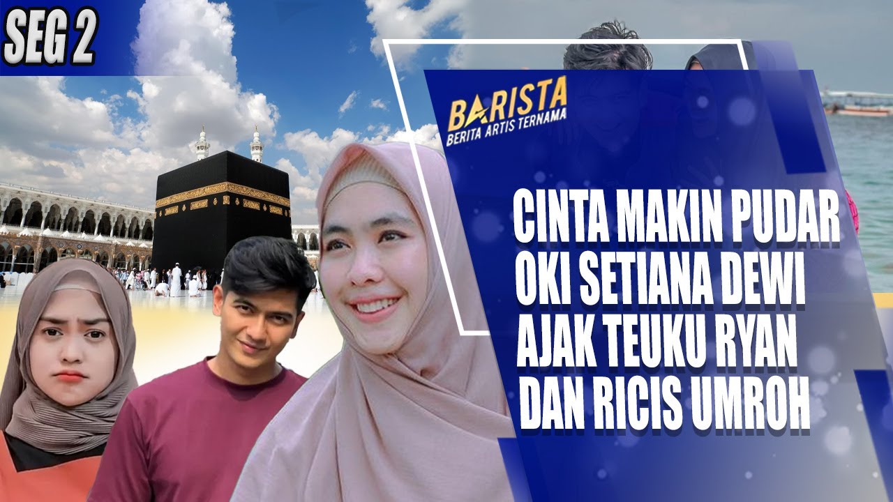 DILANDA ISU PERCERIAN OKI SETIANA DEWI AJAK TEUKU RYAN DAN RIA RICIS UMROH BARENG - BARISTA