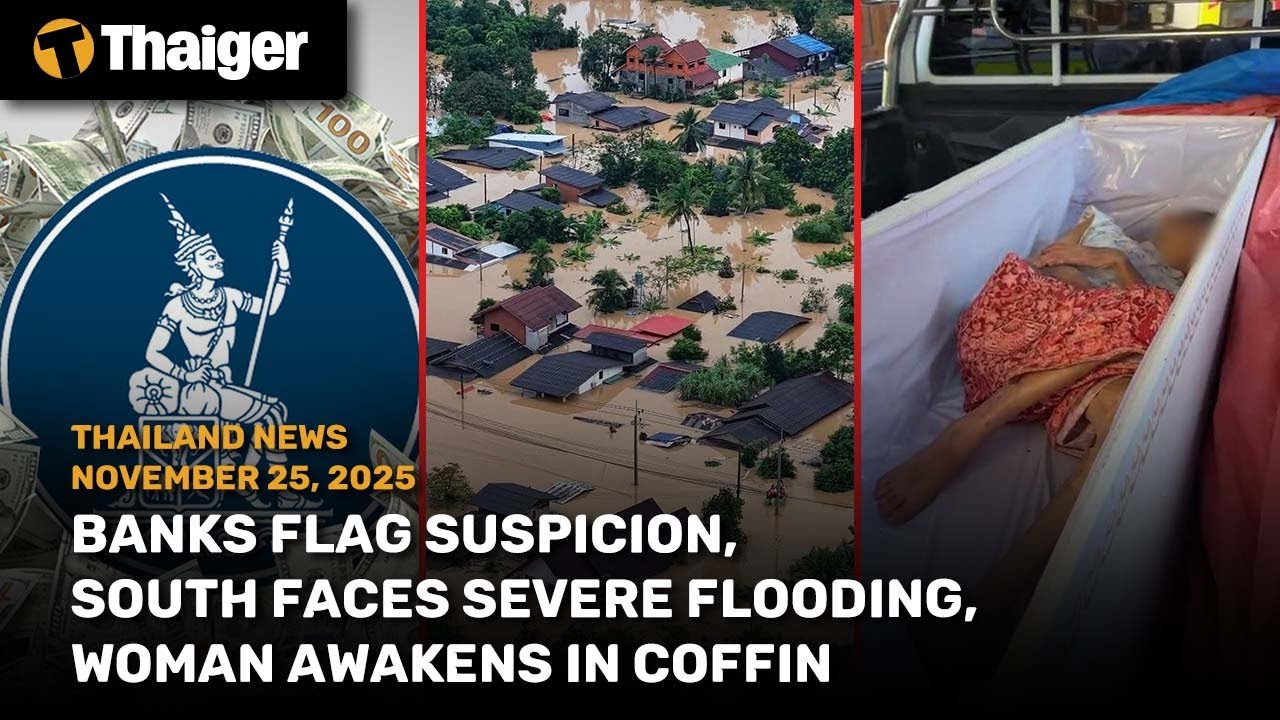 Thailand News: Banks Flag Suspicion, South Faces Severe Flooding, Woman Awakens in Coffin