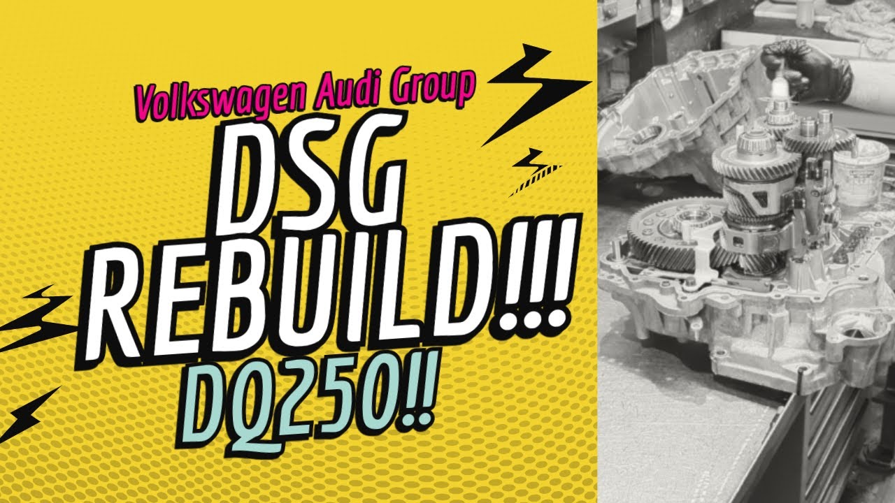 02E DQ250 DSG Gearbox: Teardown, Repair, and Rebuild Explained