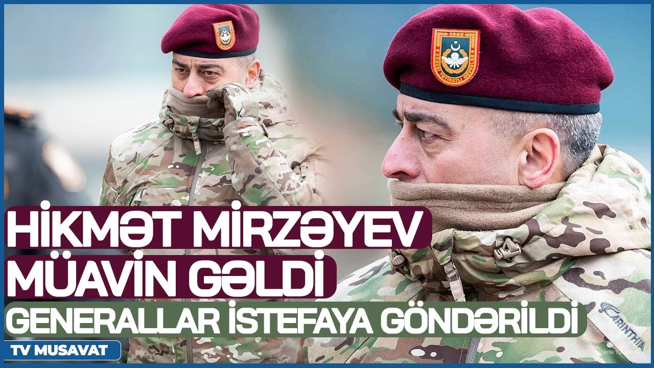 TƏCİLİ: Hərbi rəhbərlik YENİLƏNDİ- Hikmət Mirzəyev müavin gəldi, generallar İSTEFAYA GÖNDƏRİLDİ