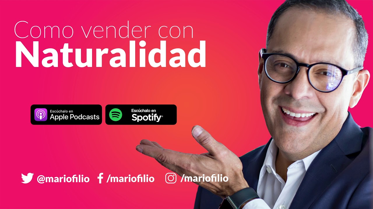 7- Cómo Vender con Naturalidad- EL PODCAST DE MARIO FILIO 2019