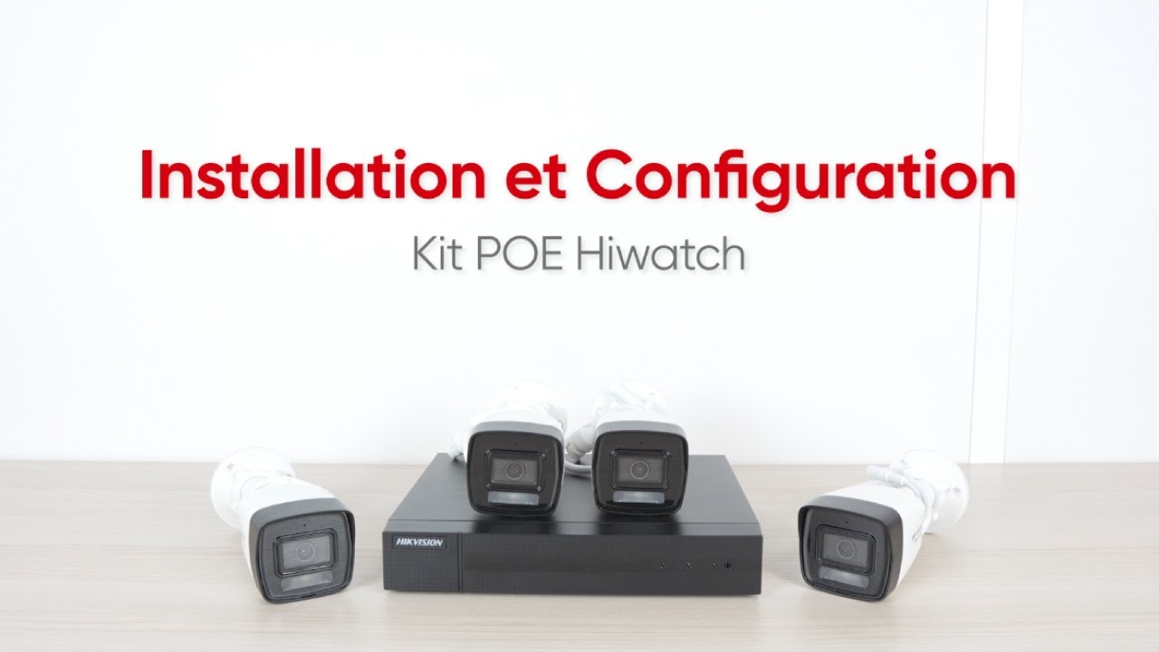 Hikvision France | Kit HiWatch POE | Installation et Configuration - HWK-440B-8P
