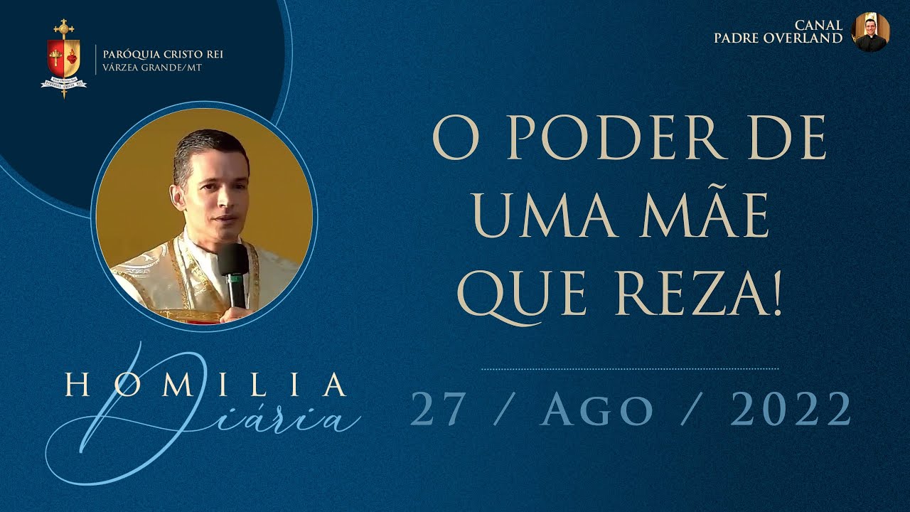 O poder de uma m&atilde;e que reza! (Pe. Overland - Homilia - 27/08/2022)