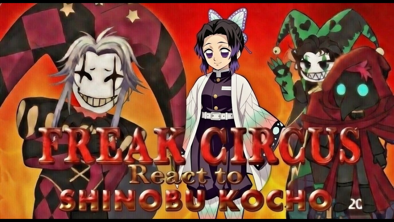 THE FREAK CIRCUS react to MC as SHINOBU KOCHO ♡