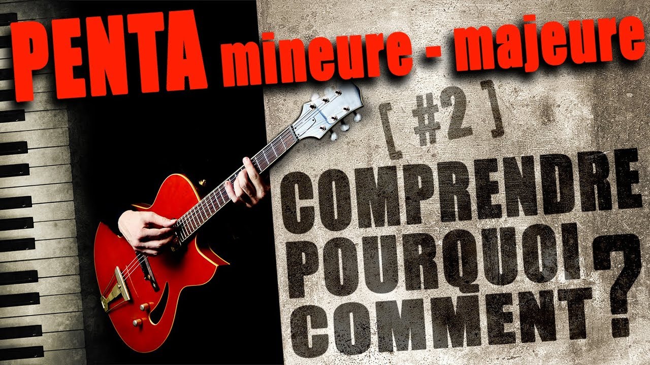 PENTA mineure Majeure COMPRENDRE POURQUOI COMMENT #2
