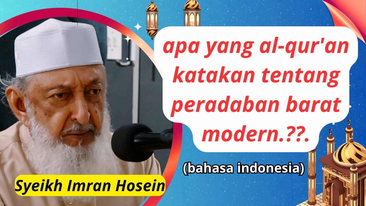 apa yang al-qur'an katakan tentang peradaban barat modern? - syeikh imran hosein (bahasa indonesia)