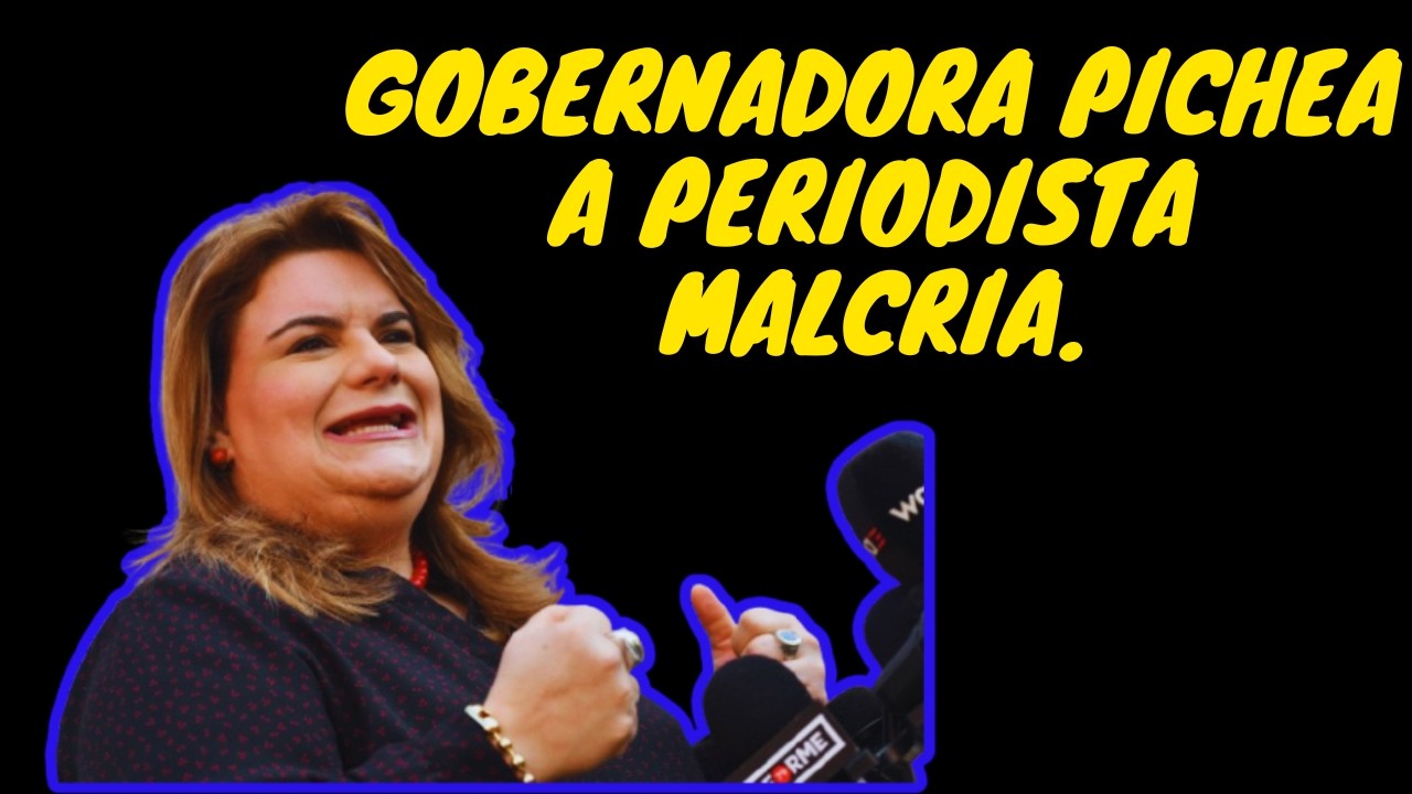 GOBERNADORA pichea a periodista malcria