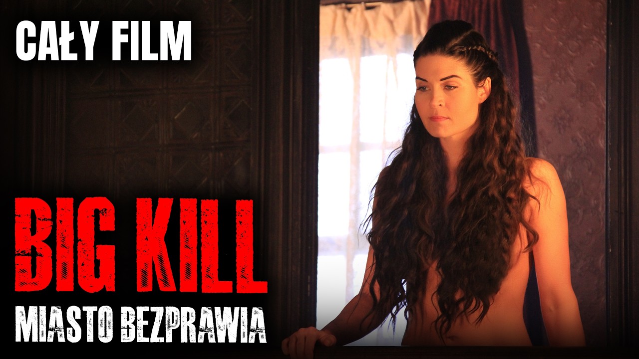 BIG KILL: MIASTO BEZPRAWIA [2019] [Cały Film Po Polsku] [Akcja / Western] [Polski Lektor]