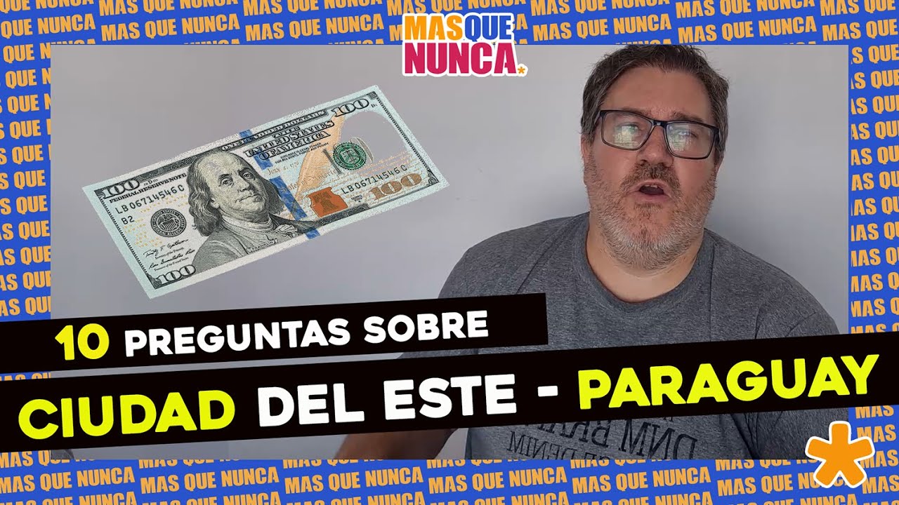 10 PREGUNTAS SOBRE CIUDAD DEL ESTE QUE NOS HACEN MUCHO!
