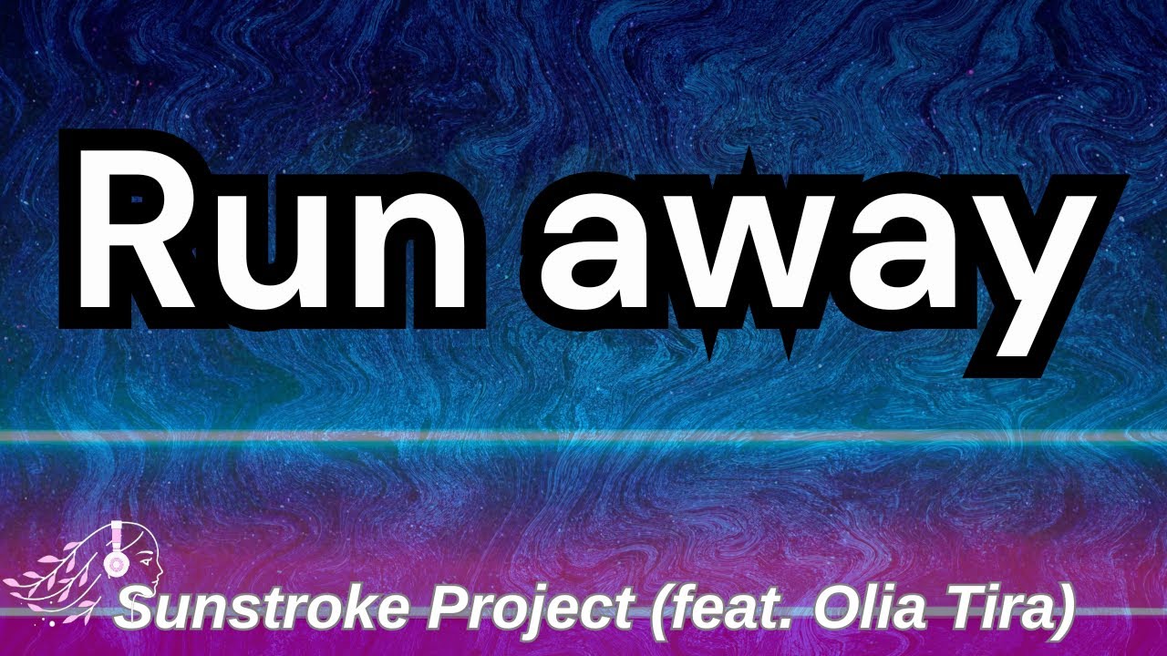 Sunstroke Project & Olia Tira – Run Away | English Lyrics | Lyric Video